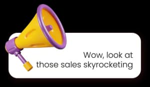 An image with a megaphone saying, wow look at those sales skyrocketing